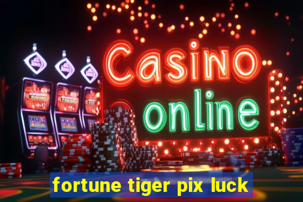 fortune tiger pix luck